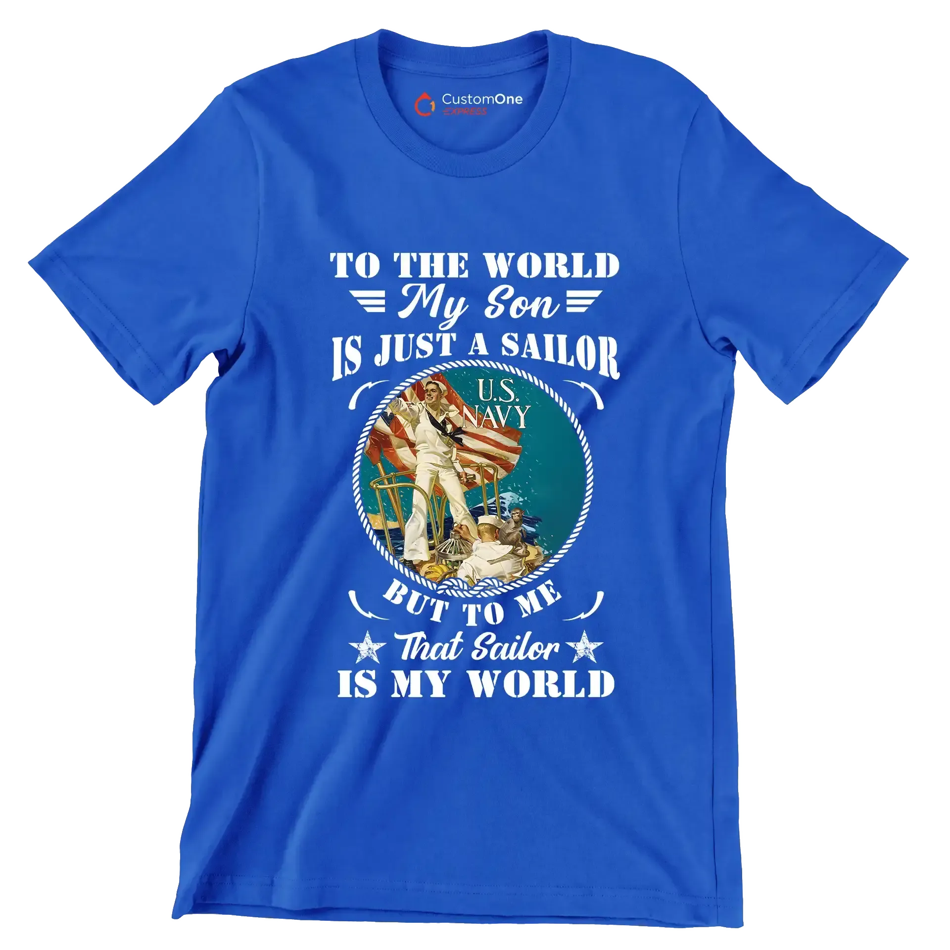 To The World My Son Is Just A Sailor But To Me That Sailor Is My World - Veterans Themed T-Shirt-Blue-S-Custom One Express