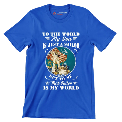 To The World My Son Is Just A Sailor But To Me That Sailor Is My World - Veterans Themed T-Shirt-Blue-S-Custom One Express
