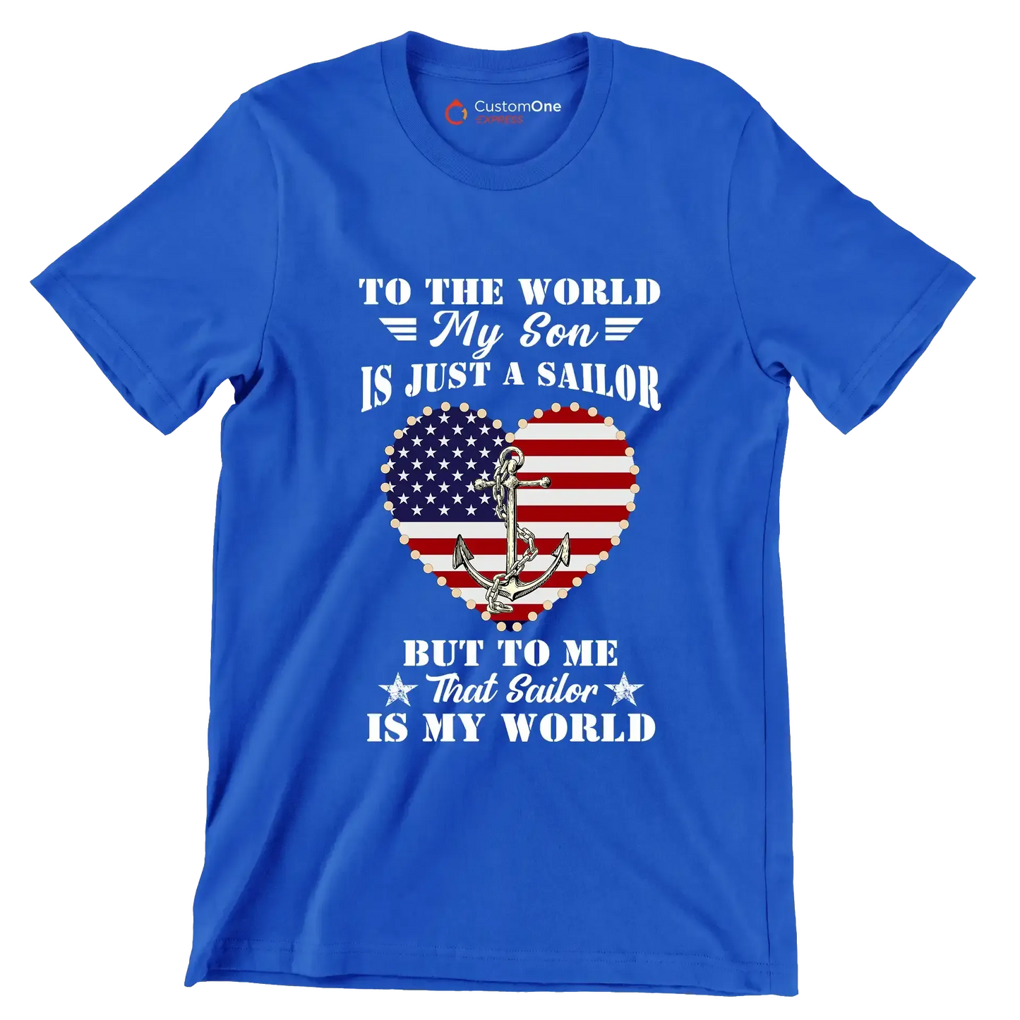 To The World My Son Is Just A Sailor But To Me That Sailor Is My World - Veterans Themed T-Shirt-Blue-S-Custom One Express