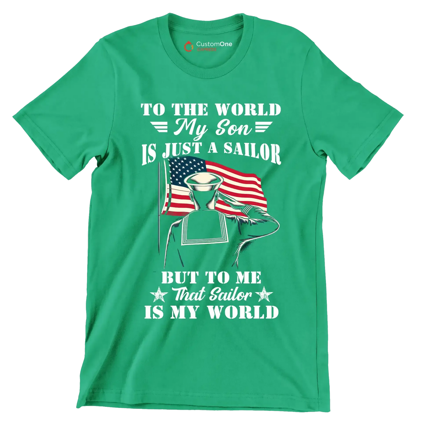 To The World My Son Is Just A Sailor But To Me That Sailor Is My World - Veterans Themed T-Shirt-Green-S-Custom One Express