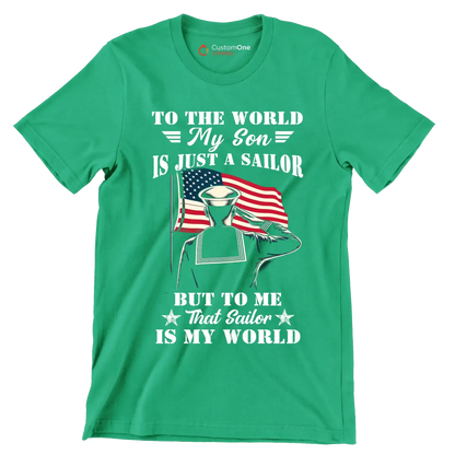 To The World My Son Is Just A Sailor But To Me That Sailor Is My World - Veterans Themed T-Shirt-Green-S-Custom One Express