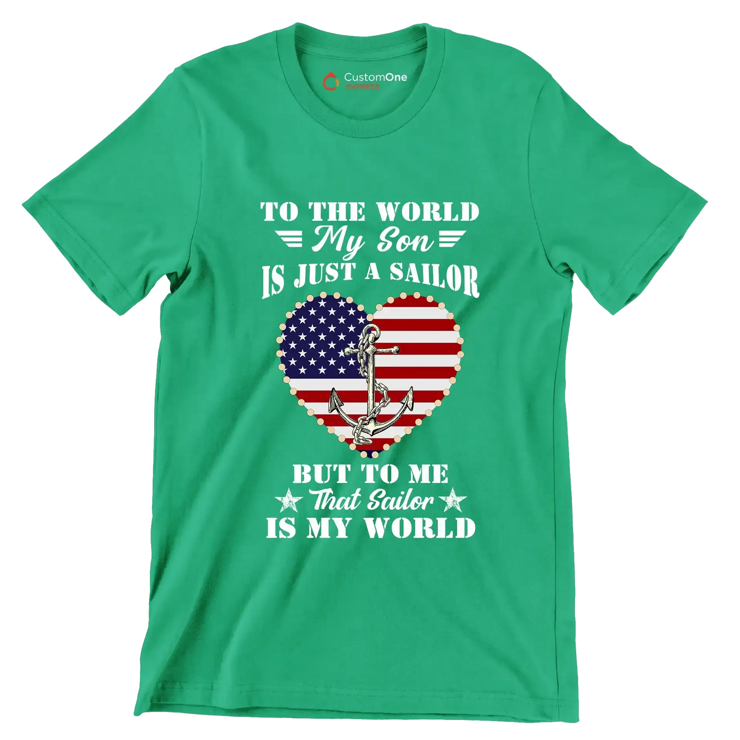 To The World My Son Is Just A Sailor But To Me That Sailor Is My World - Veterans Themed T-Shirt-Green-S-Custom One Express