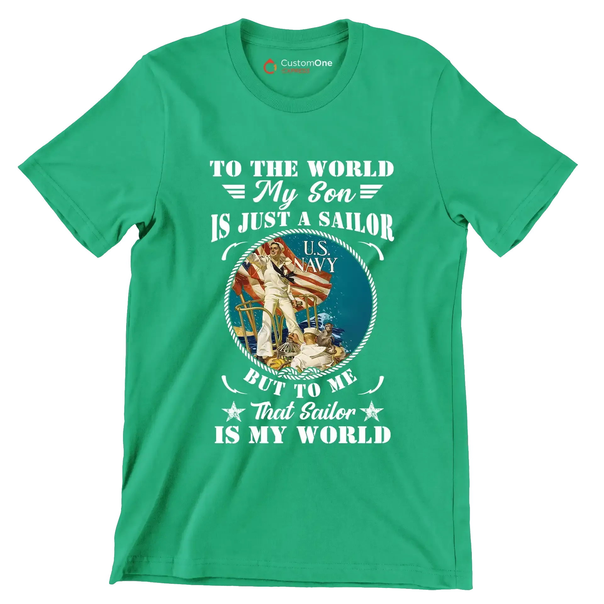 To The World My Son Is Just A Sailor But To Me That Sailor Is My World - Veterans Themed T-Shirt-Green-S-Custom One Express