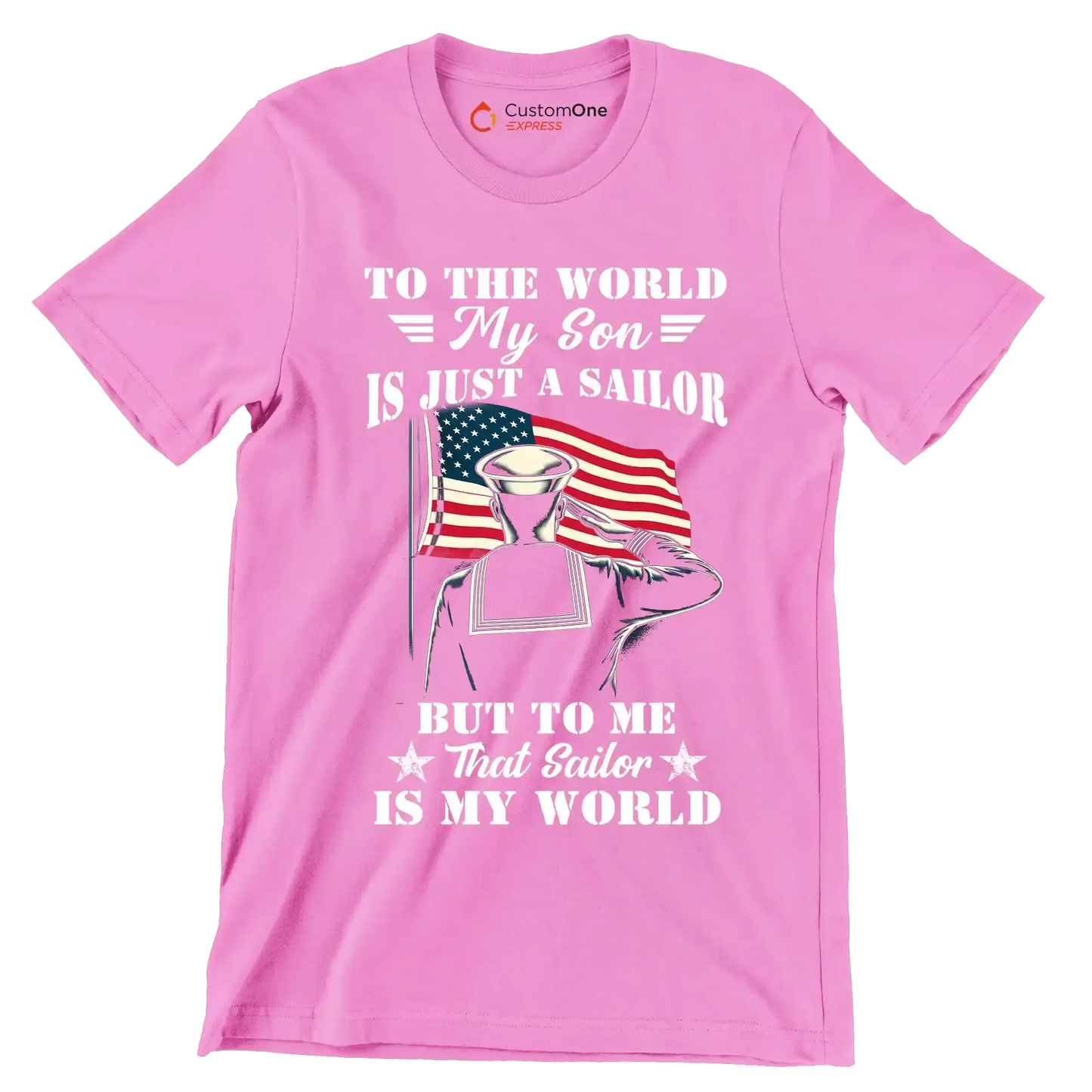 To The World My Son Is Just A Sailor But To Me That Sailor Is My World - Veterans Themed T-Shirt-Pink-S-Custom One Express