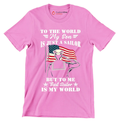 To The World My Son Is Just A Sailor But To Me That Sailor Is My World - Veterans Themed T-Shirt-Pink-S-Custom One Express