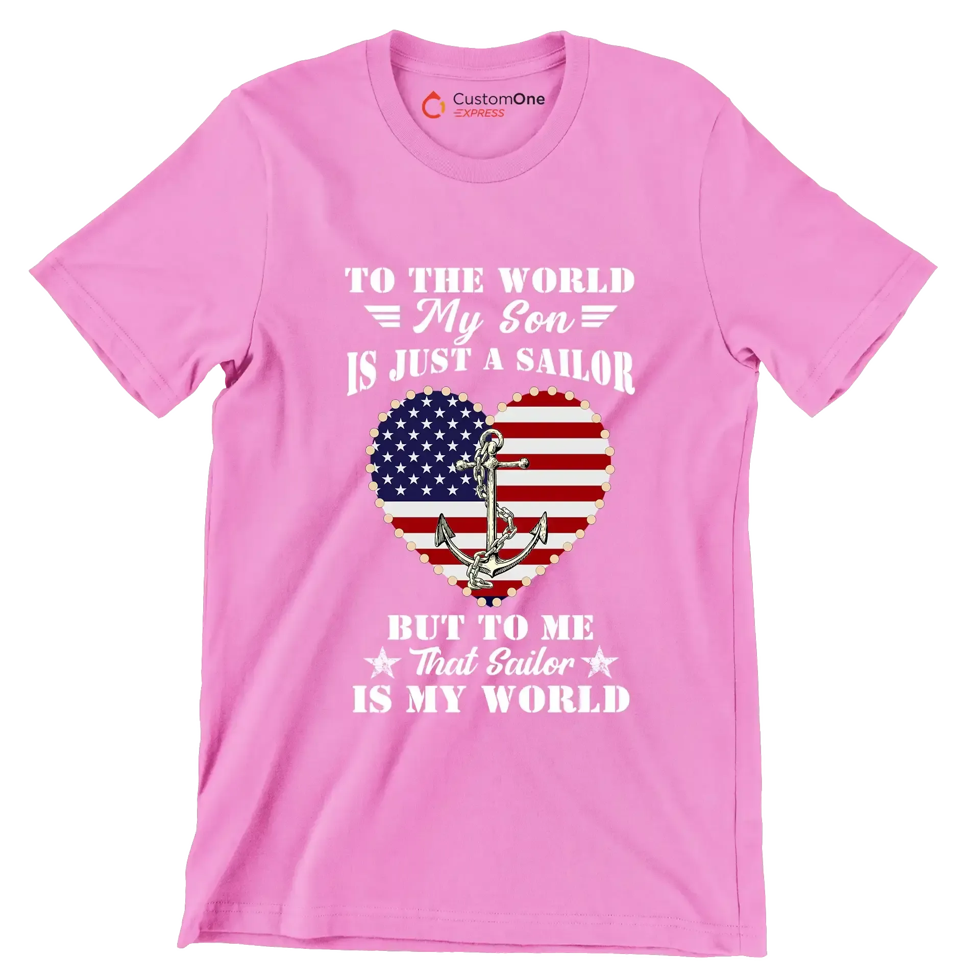 To The World My Son Is Just A Sailor But To Me That Sailor Is My World - Veterans Themed T-Shirt-Pink-S-Custom One Express