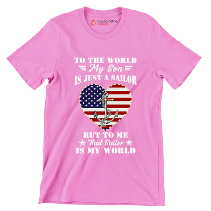 To The World My Son Is Just A Sailor But To Me That Sailor Is My World - Veterans Themed T-Shirt-Pink-S-Custom One Express