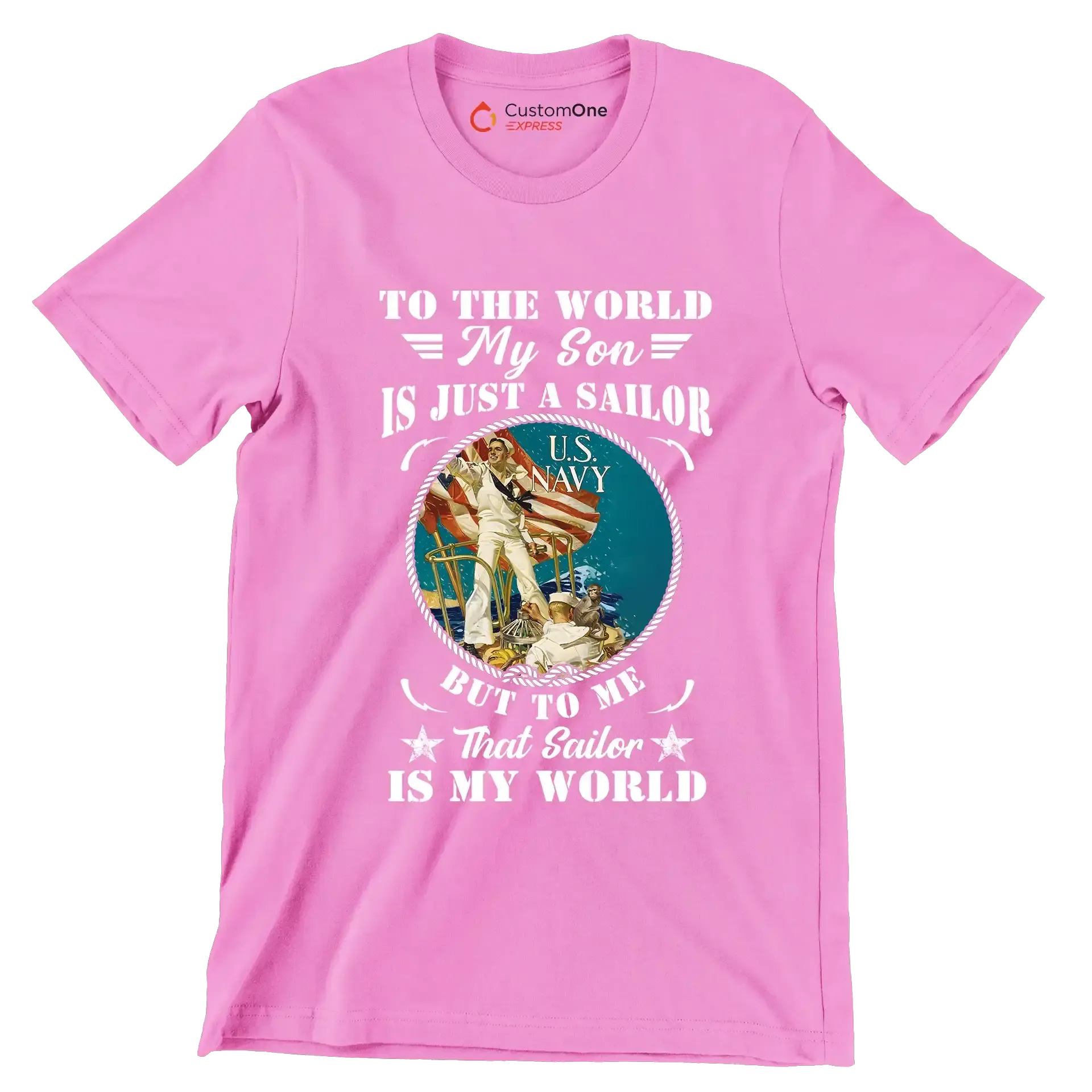 To The World My Son Is Just A Sailor But To Me That Sailor Is My World - Veterans Themed T-Shirt-Pink-S-Custom One Express