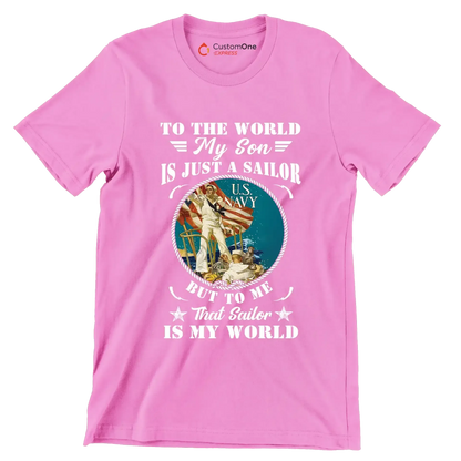 To The World My Son Is Just A Sailor But To Me That Sailor Is My World - Veterans Themed T-Shirt-Pink-S-Custom One Express