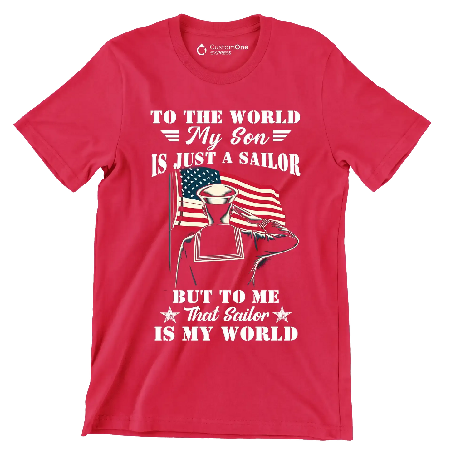 To The World My Son Is Just A Sailor But To Me That Sailor Is My World - Veterans Themed T-Shirt-Red-S-Custom One Express
