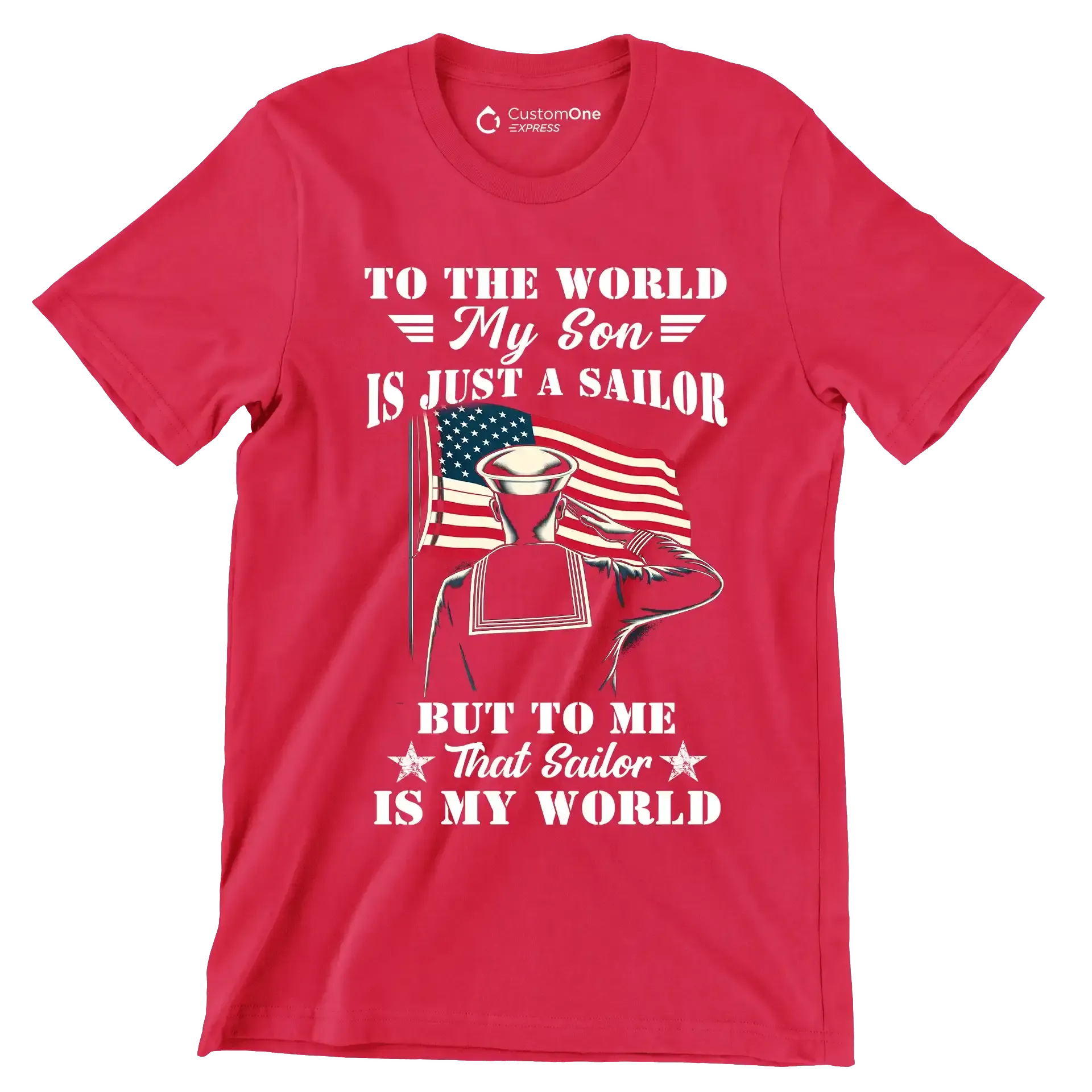 To The World My Son Is Just A Sailor But To Me That Sailor Is My World - Veterans Themed T-Shirt-Red-S-Custom One Express