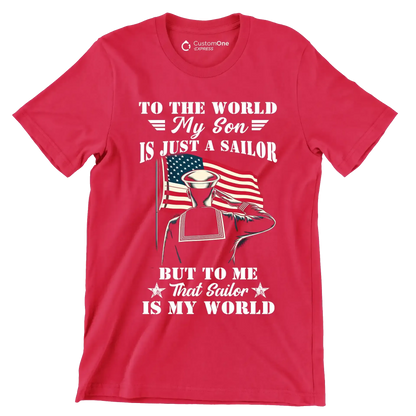 To The World My Son Is Just A Sailor But To Me That Sailor Is My World - Veterans Themed T-Shirt-Red-S-Custom One Express
