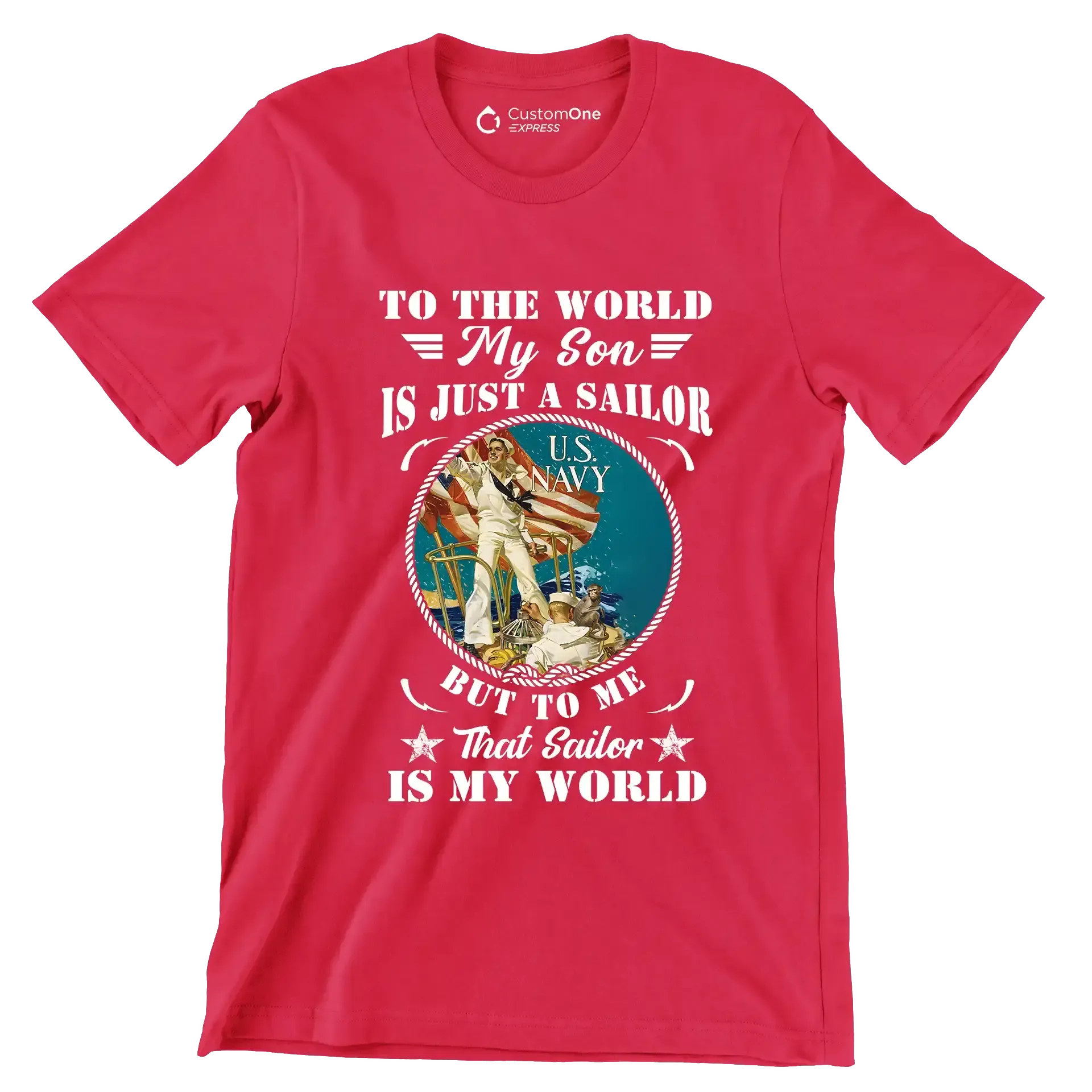 To The World My Son Is Just A Sailor But To Me That Sailor Is My World - Veterans Themed T-Shirt-Red-S-Custom One Express