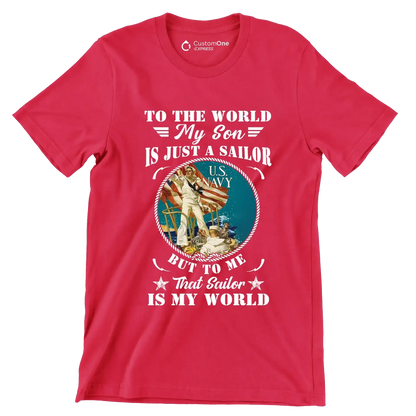 To The World My Son Is Just A Sailor But To Me That Sailor Is My World - Veterans Themed T-Shirt-Red-S-Custom One Express