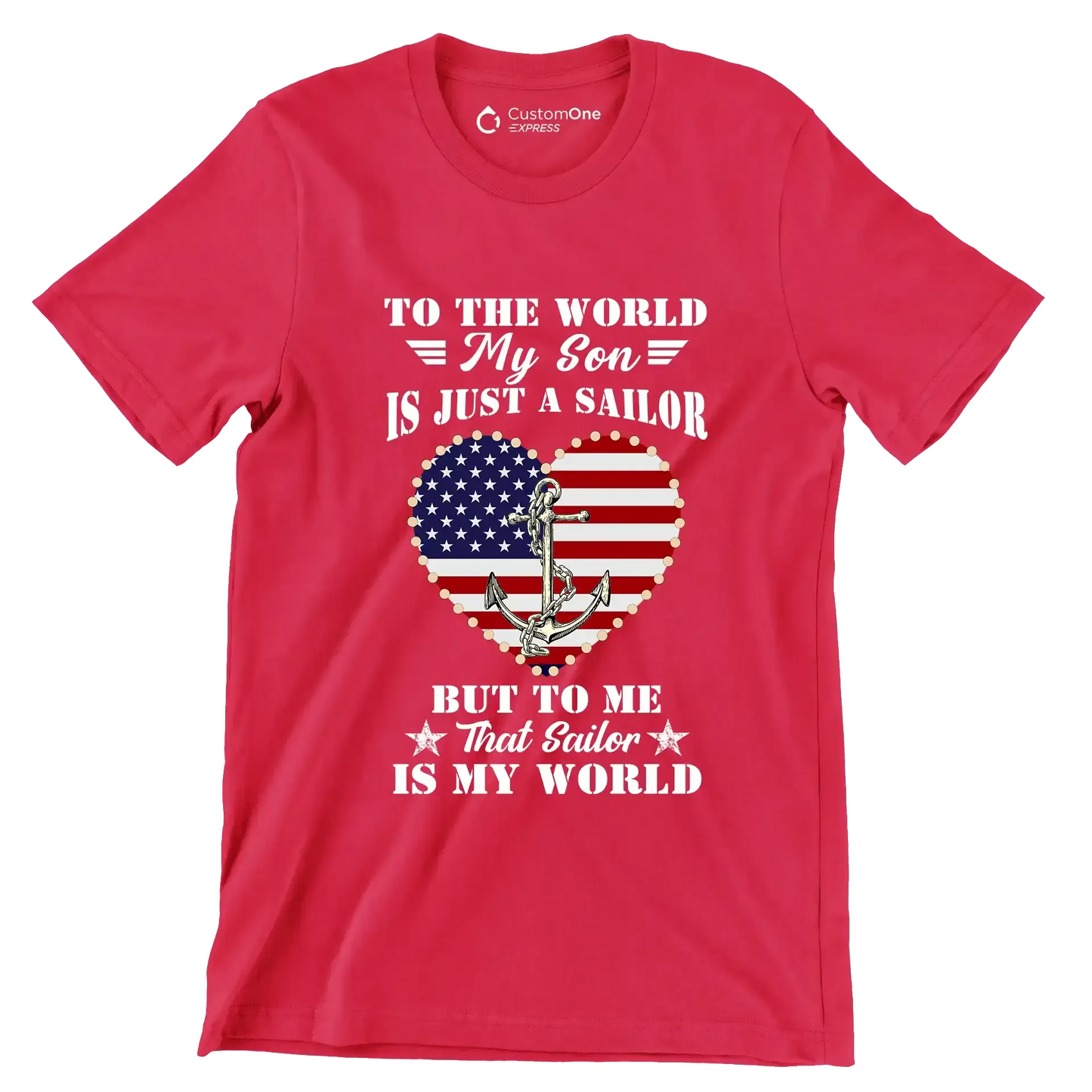 To The World My Son Is Just A Sailor But To Me That Sailor Is My World - Veterans Themed T-Shirt-Red-S-Custom One Express