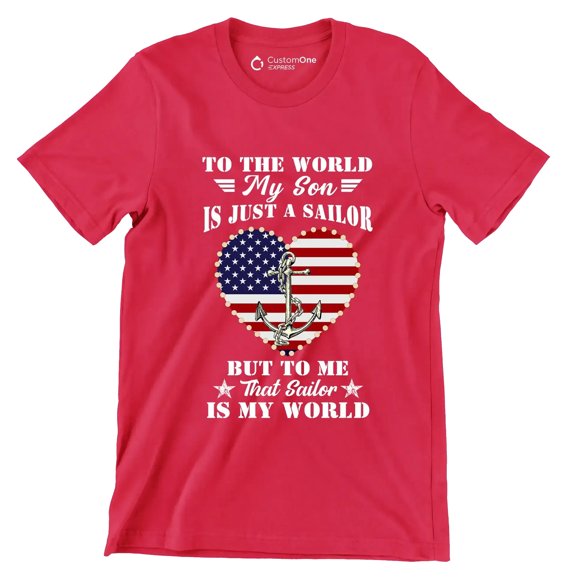 To The World My Son Is Just A Sailor But To Me That Sailor Is My World - Veterans Themed T-Shirt-Red-S-Custom One Express