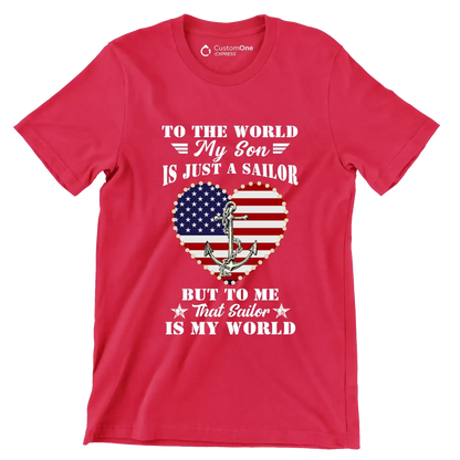 To The World My Son Is Just A Sailor But To Me That Sailor Is My World - Veterans Themed T-Shirt-Red-S-Custom One Express