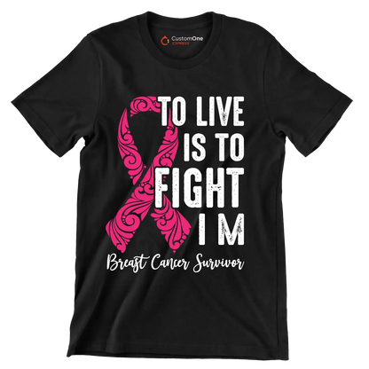 To live is to fight I_m breast cancer survivor - Breast Cancer Awareness T-Shirt-Black-S-Custom One Express