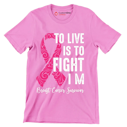 To live is to fight I_m breast cancer survivor - Breast Cancer Awareness T-Shirt-Pink-S-Custom One Express