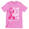 To live is to fight I_m breast cancer survivor - Breast Cancer Awareness T-Shirt-Pink-S-Custom One Express