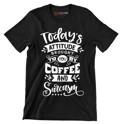 Today's attitude brought to you by coffee and sarcasm - Sarcasm Themed T-Shirt-Black-S-Custom One Express