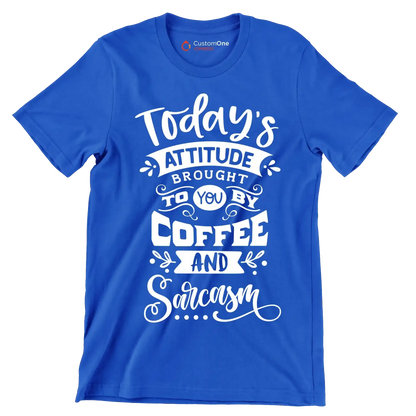 Today's attitude brought to you by coffee and sarcasm - Sarcasm Themed T-Shirt-Blue-S-Custom One Express