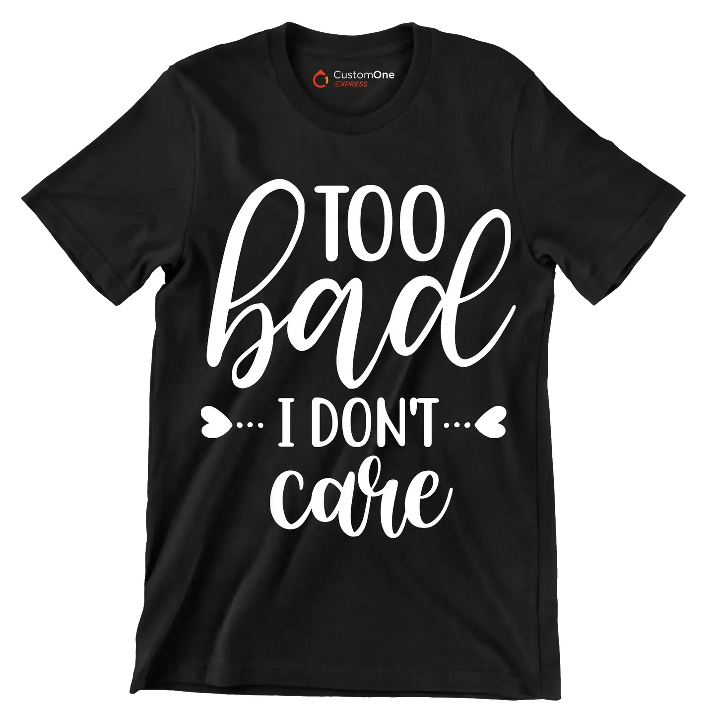 Too bad I don't care - Sarcasm Themed T-Shirt-Black-S-Custom One Express