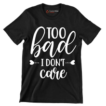 Too bad I don't care - Sarcasm Themed T-Shirt-Black-S-Custom One Express