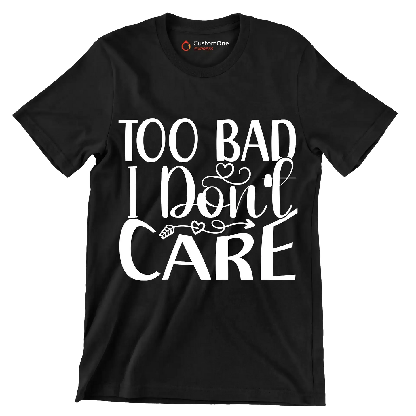 Too bad I don't care - Sarcasm Themed T-Shirt-Black-S-Custom One Express