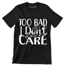 Too bad I don't care - Sarcasm Themed T-Shirt-Black-S-Custom One Express