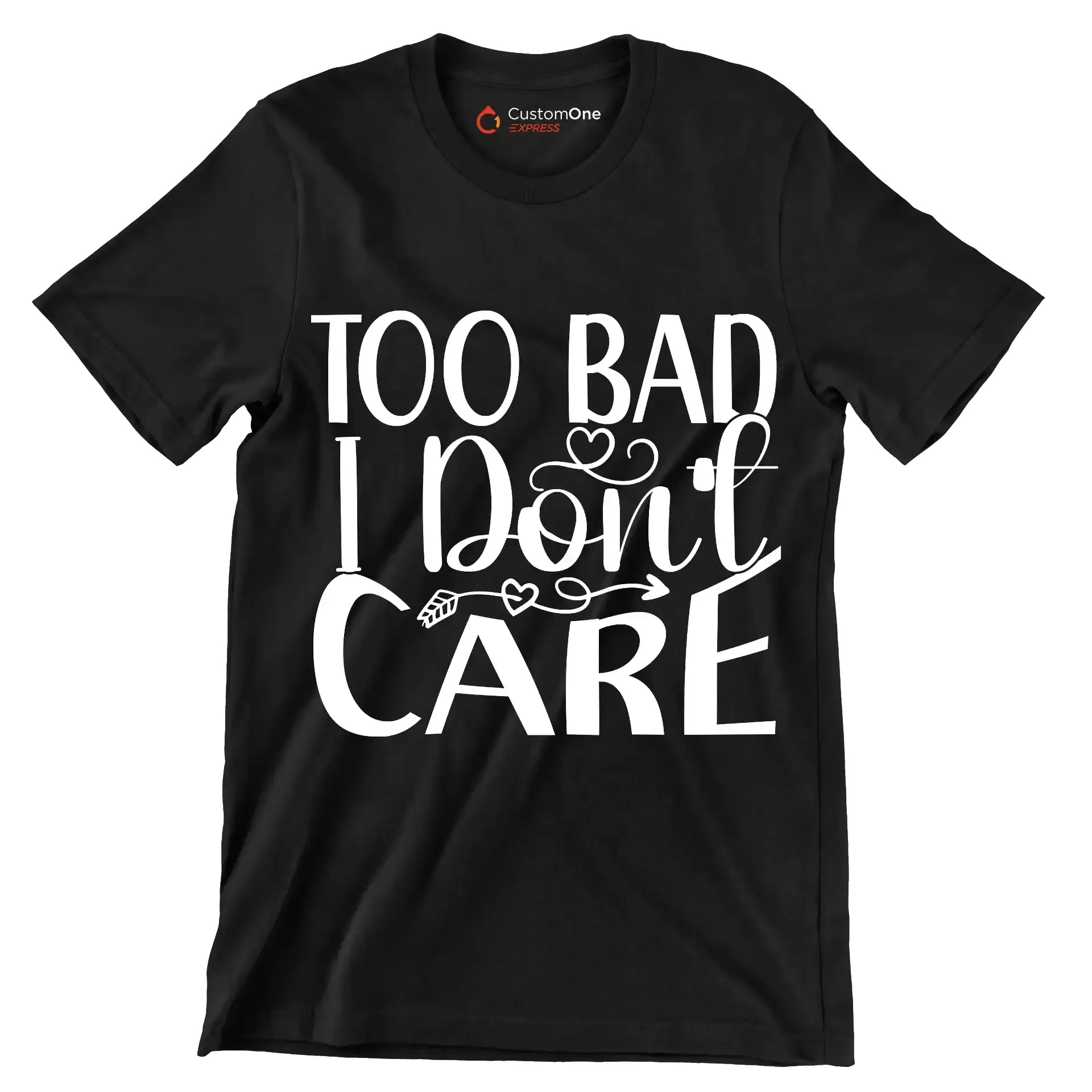 Too bad I don't care - Sarcasm Themed T-Shirt-Black-S-Custom One Express