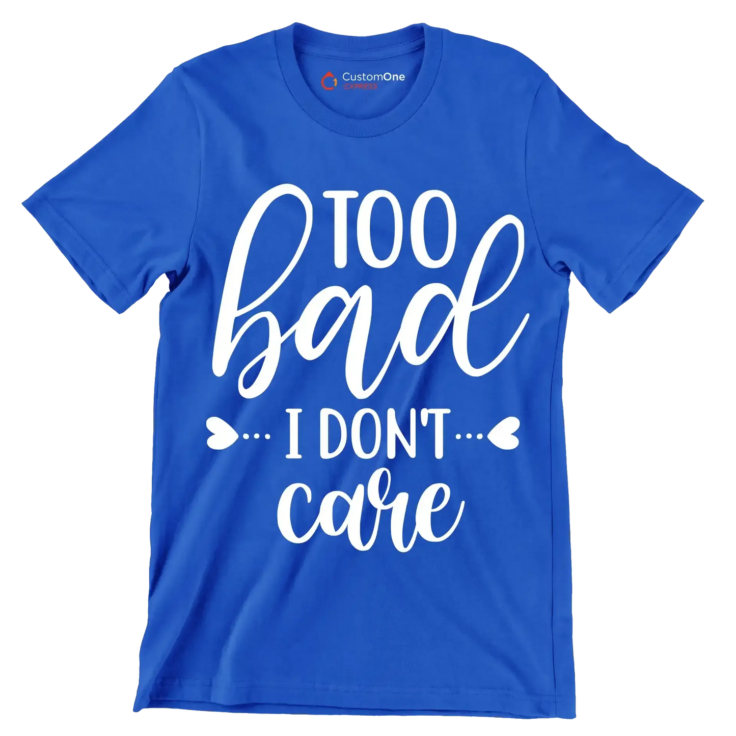 Too bad I don't care - Sarcasm Themed T-Shirt-Blue-S-Custom One Express