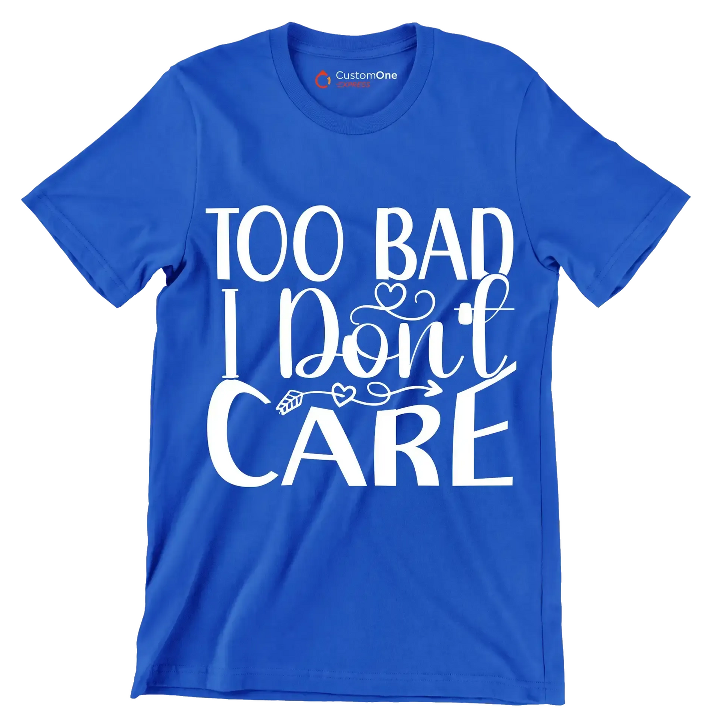 Too bad I don't care - Sarcasm Themed T-Shirt-Blue-S-Custom One Express