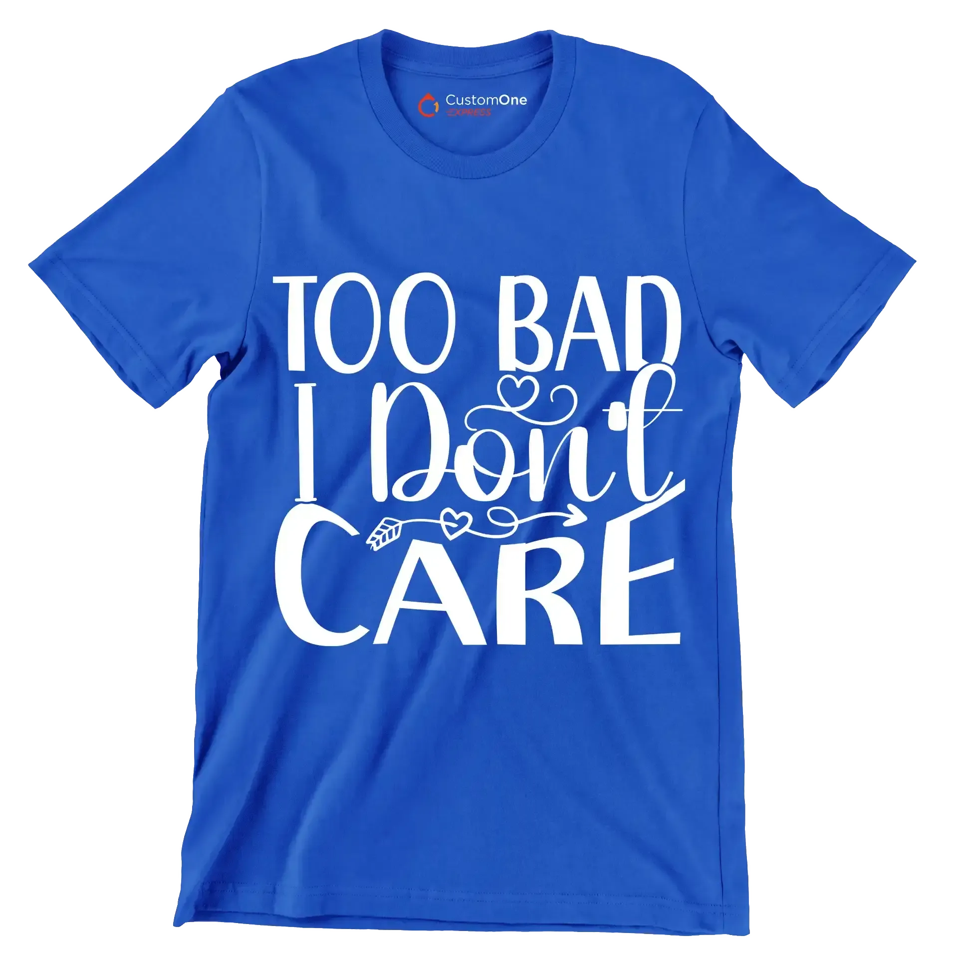 Too bad I don't care - Sarcasm Themed T-Shirt-Blue-S-Custom One Express