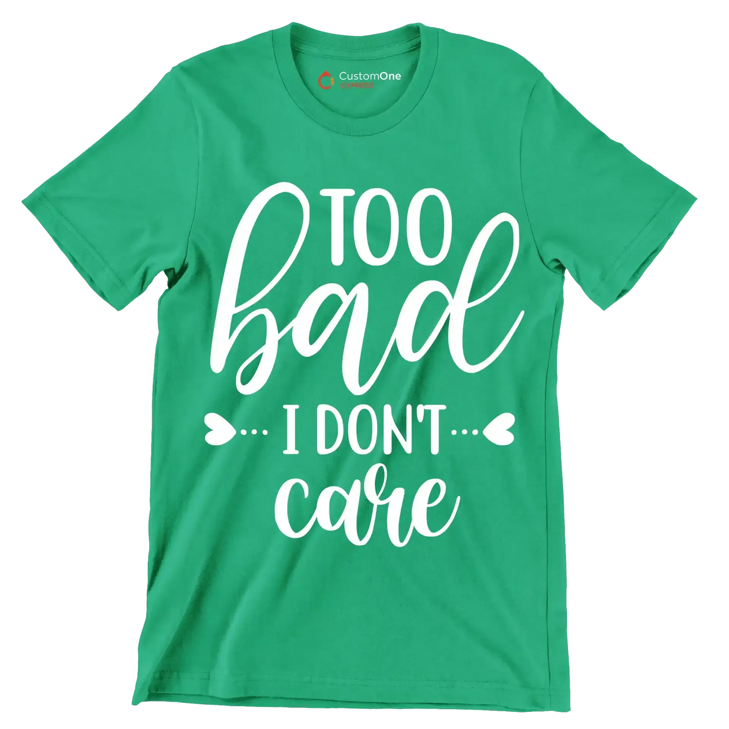 Too bad I don't care - Sarcasm Themed T-Shirt-Green-S-Custom One Express