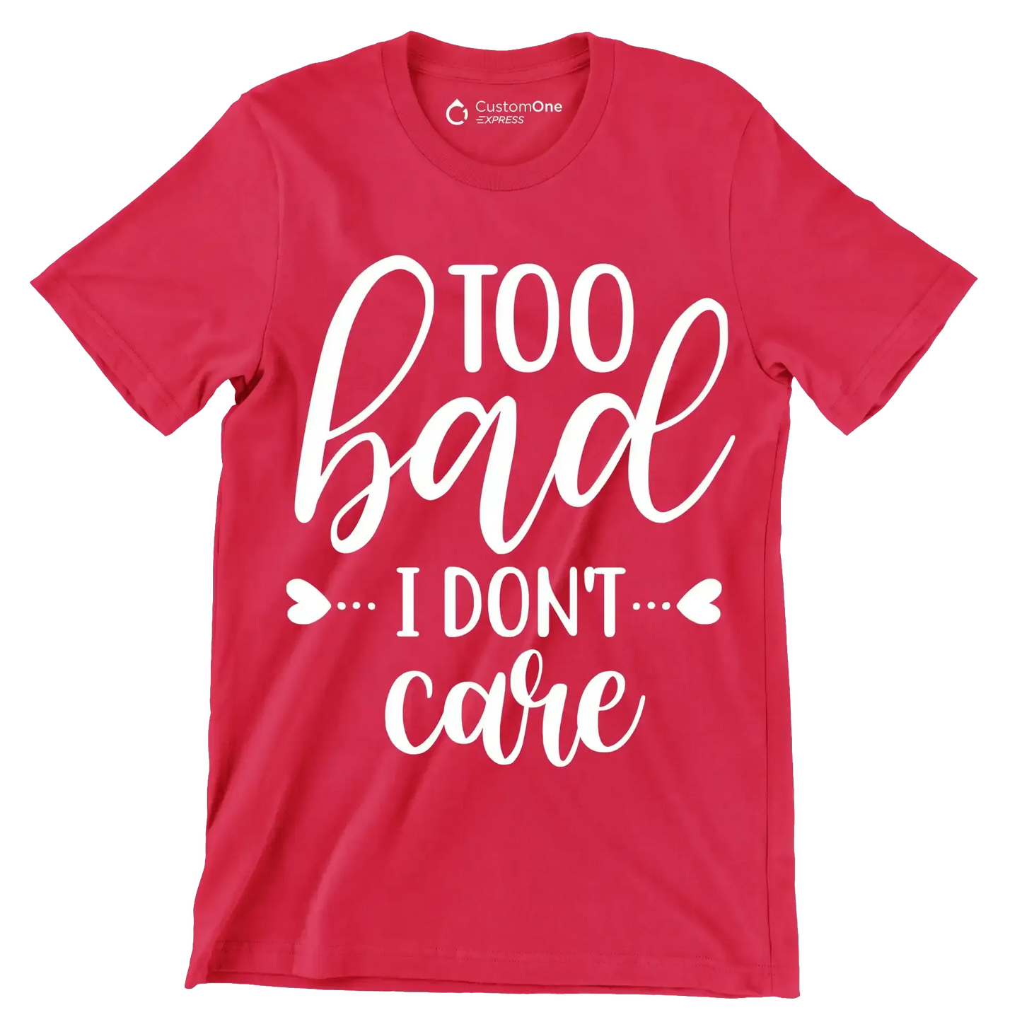Too bad I don't care - Sarcasm Themed T-Shirt-Red-S-Custom One Express