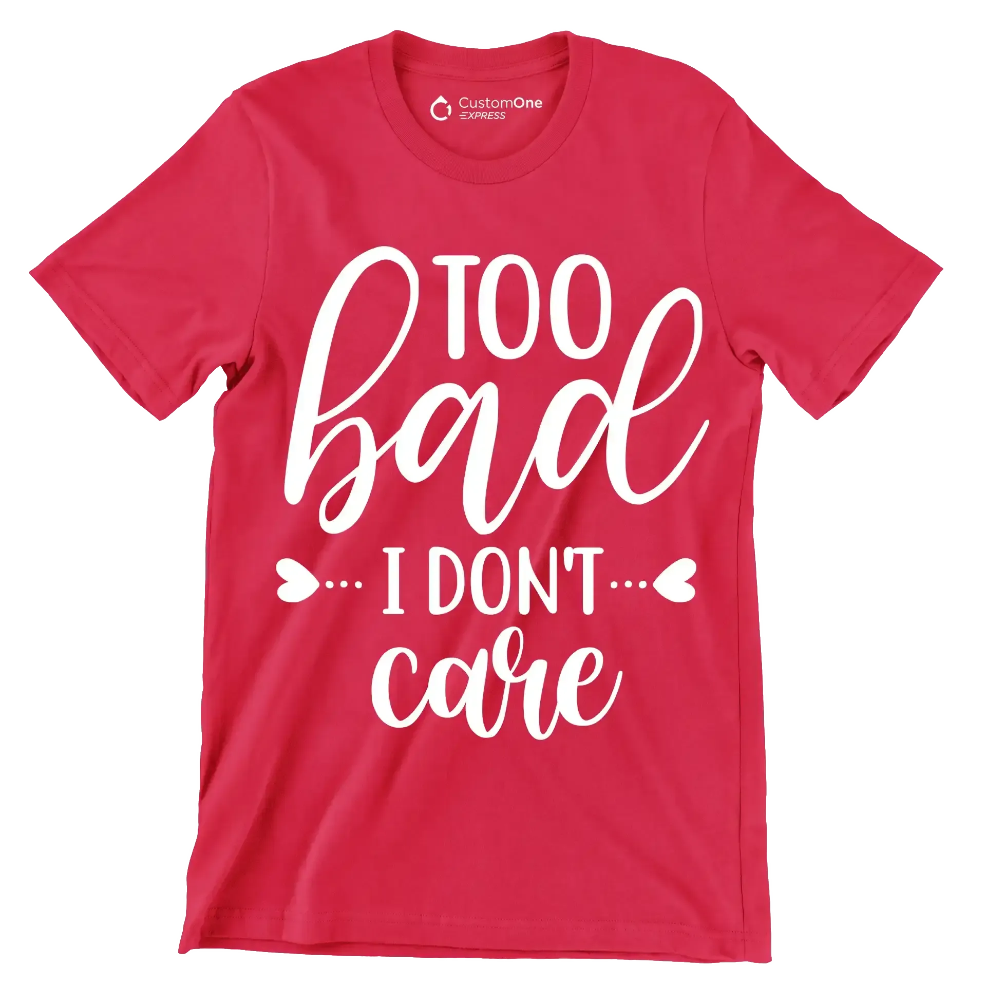Too bad I don't care - Sarcasm Themed T-Shirt-Red-S-Custom One Express