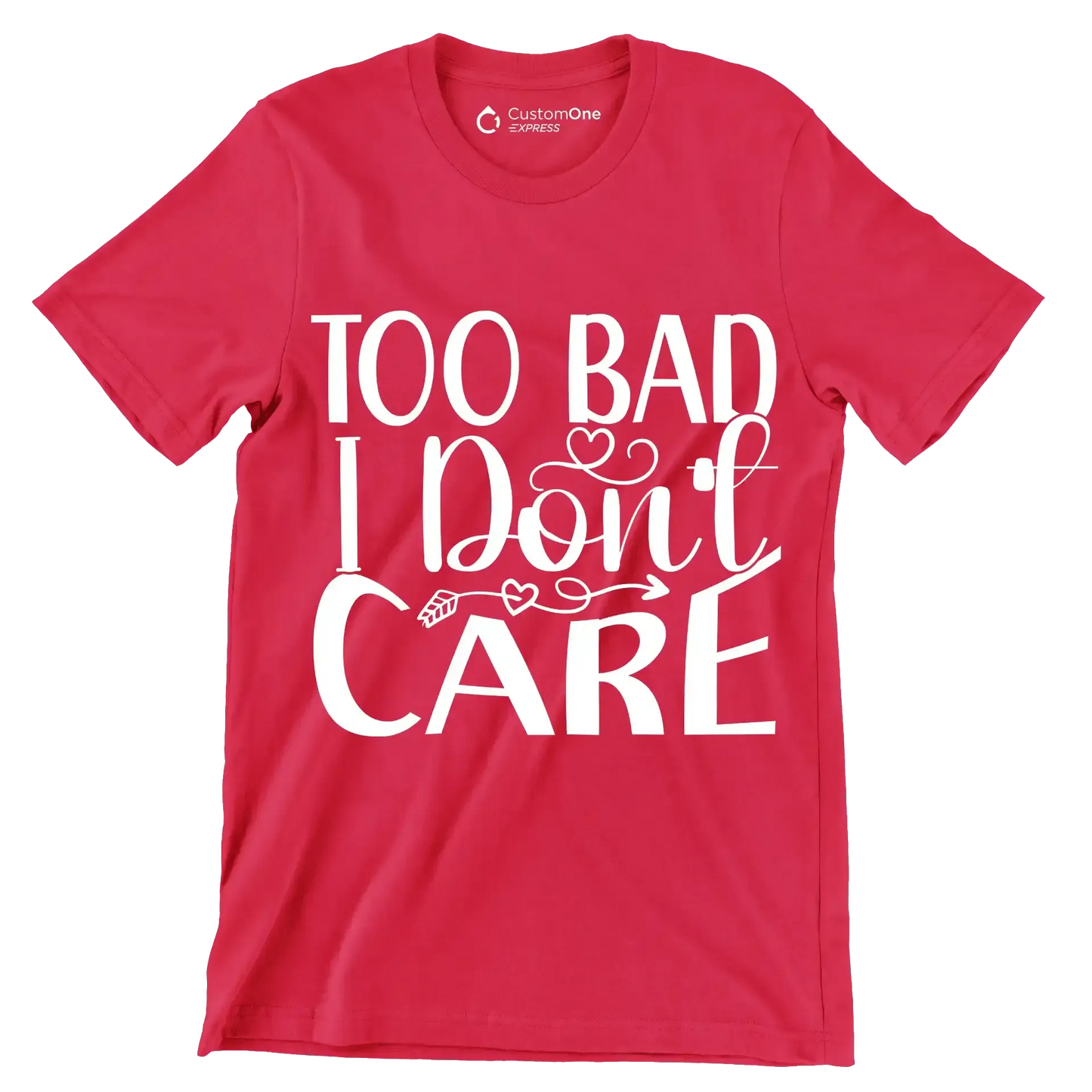 Too bad I don't care - Sarcasm Themed T-Shirt-Red-S-Custom One Express
