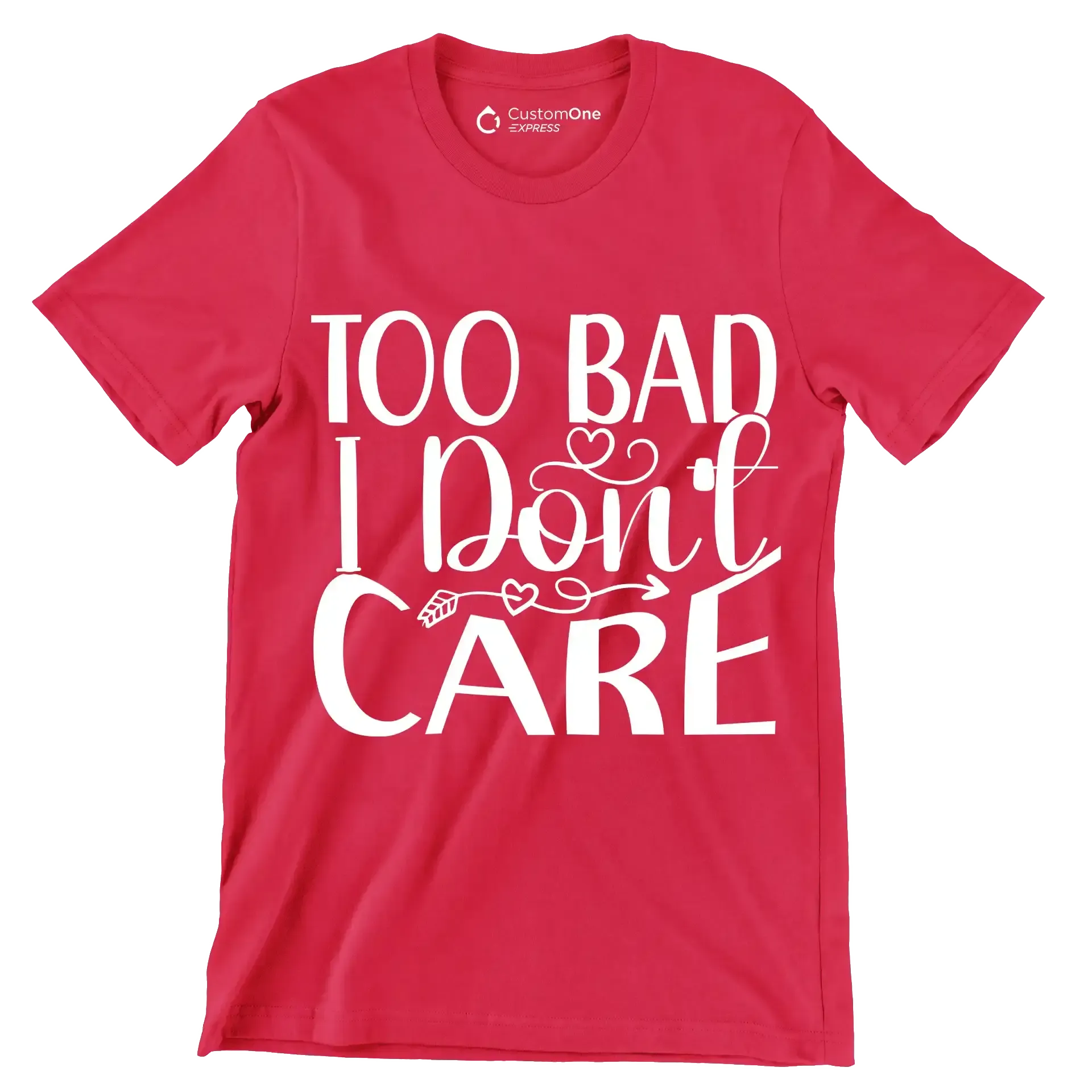 Too bad I don't care - Sarcasm Themed T-Shirt-Red-S-Custom One Express