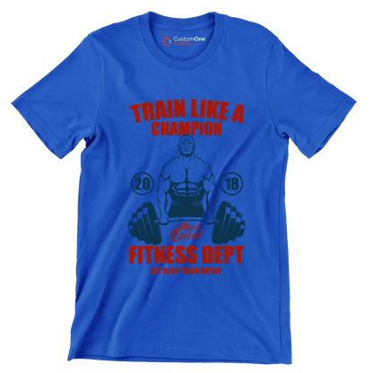 Train Like A Champion Next Level Fitness Dept Eat Sleep Train Repeat - Gym Themed T-Shirt-Blue-S-Custom One Express