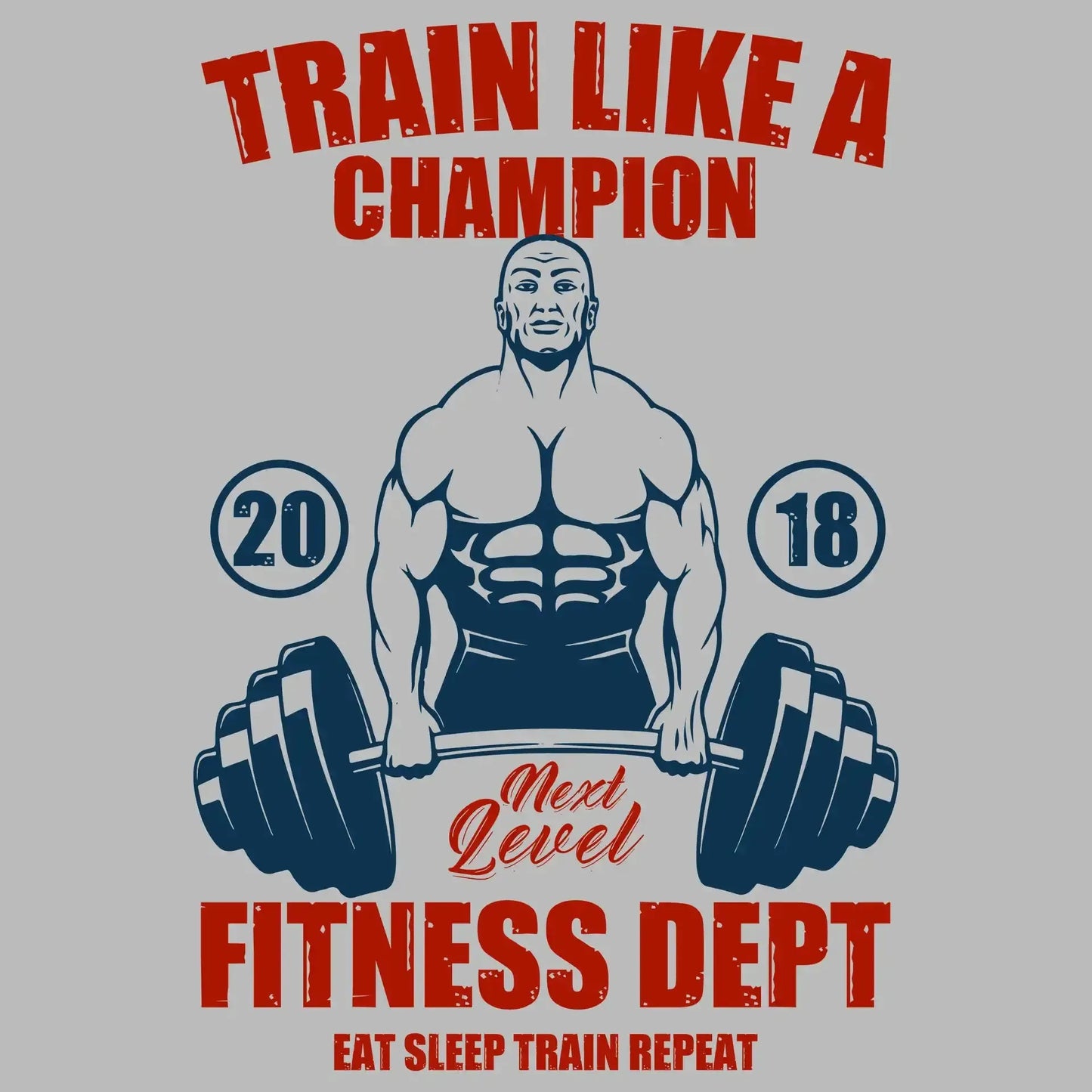 Train Like A Champion Next Level Fitness Dept Eat Sleep Train Repeat - Gym Themed T-Shirt-Blue-S-Custom One Express