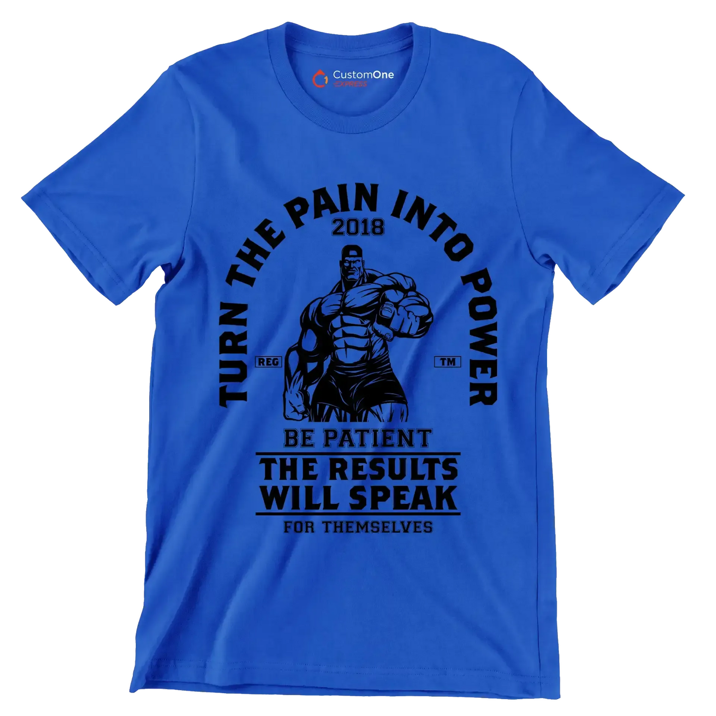 Turn The Pain Into Power Reg. Tm 2018 Be Patient The Results Will Speak For Themselves - Gym Themed T-Shirt-Blue-S-Custom One Express