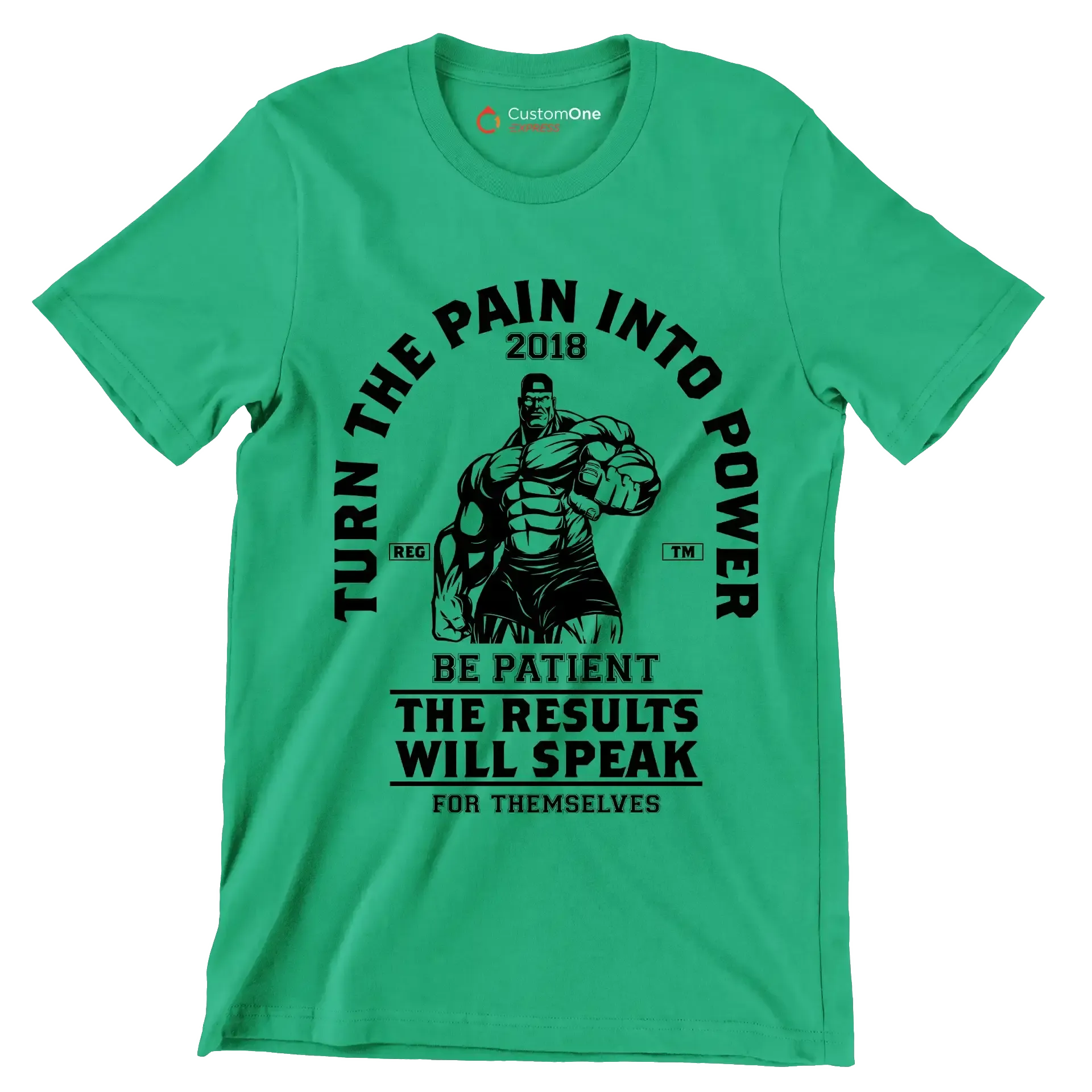 Turn The Pain Into Power Reg. Tm 2018 Be Patient The Results Will Speak For Themselves - Gym Themed T-Shirt-Green-S-Custom One Express