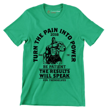 Turn The Pain Into Power Reg. Tm 2018 Be Patient The Results Will Speak For Themselves - Gym Themed T-Shirt-Green-S-Custom One Express
