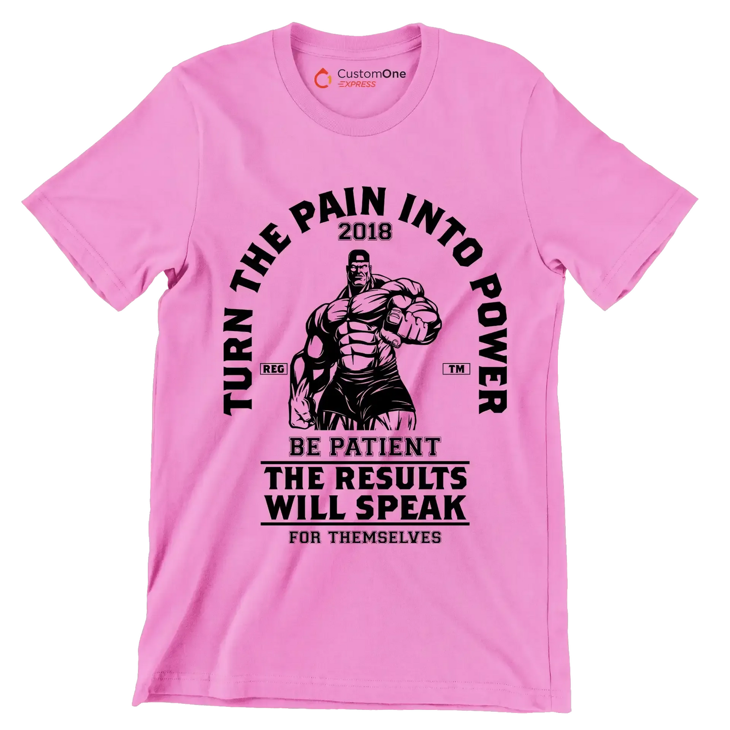 Turn The Pain Into Power Reg. Tm 2018 Be Patient The Results Will Speak For Themselves - Gym Themed T-Shirt-Pink-S-Custom One Express