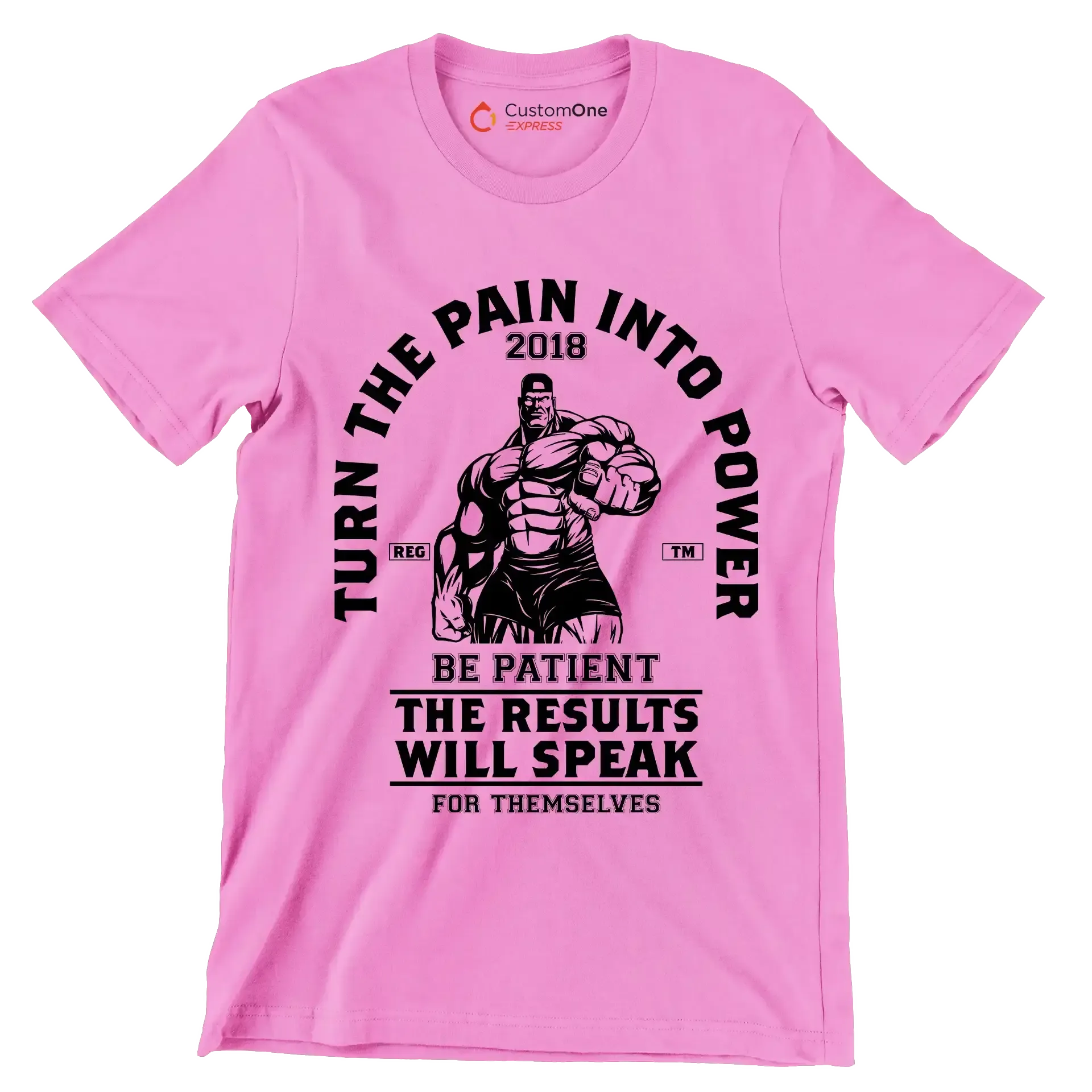 Turn The Pain Into Power Reg. Tm 2018 Be Patient The Results Will Speak For Themselves - Gym Themed T-Shirt-Pink-S-Custom One Express