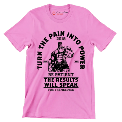 Turn The Pain Into Power Reg. Tm 2018 Be Patient The Results Will Speak For Themselves - Gym Themed T-Shirt-Pink-S-Custom One Express