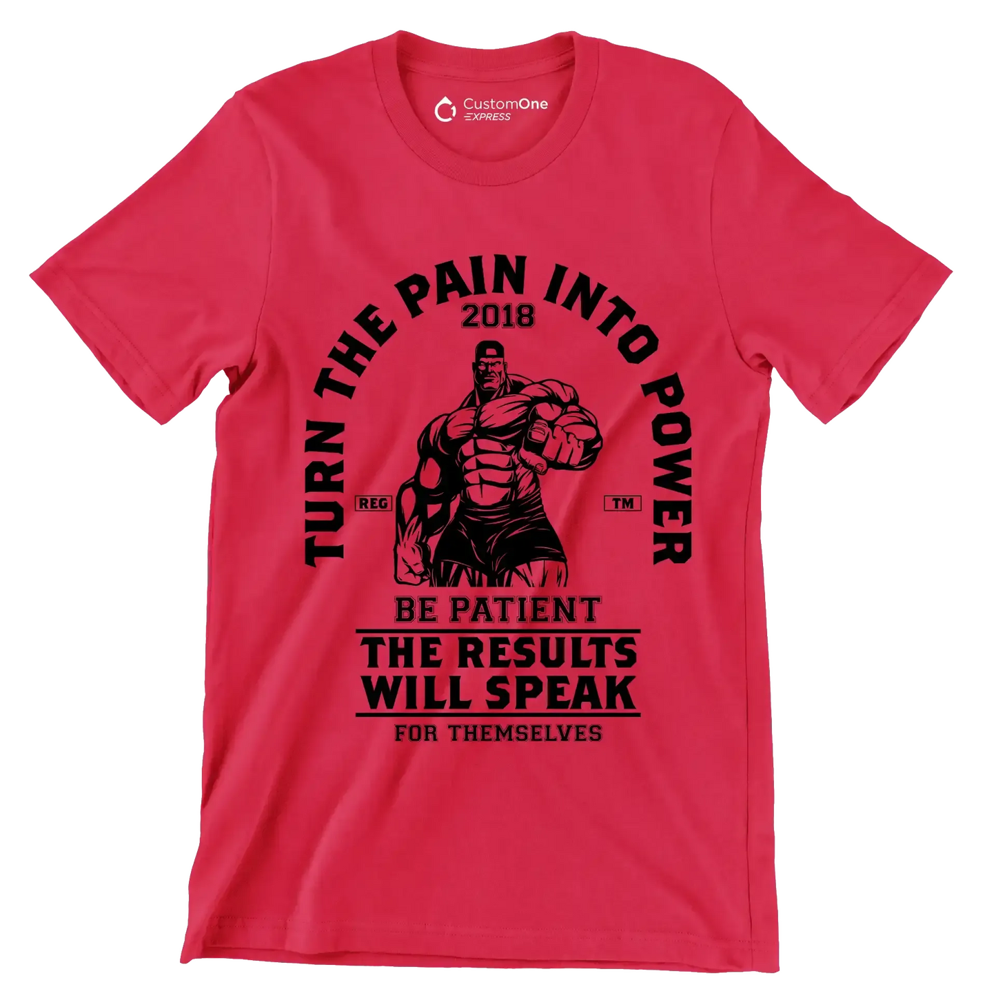 Turn The Pain Into Power Reg. Tm 2018 Be Patient The Results Will Speak For Themselves - Gym Themed T-Shirt-Red-S-Custom One Express