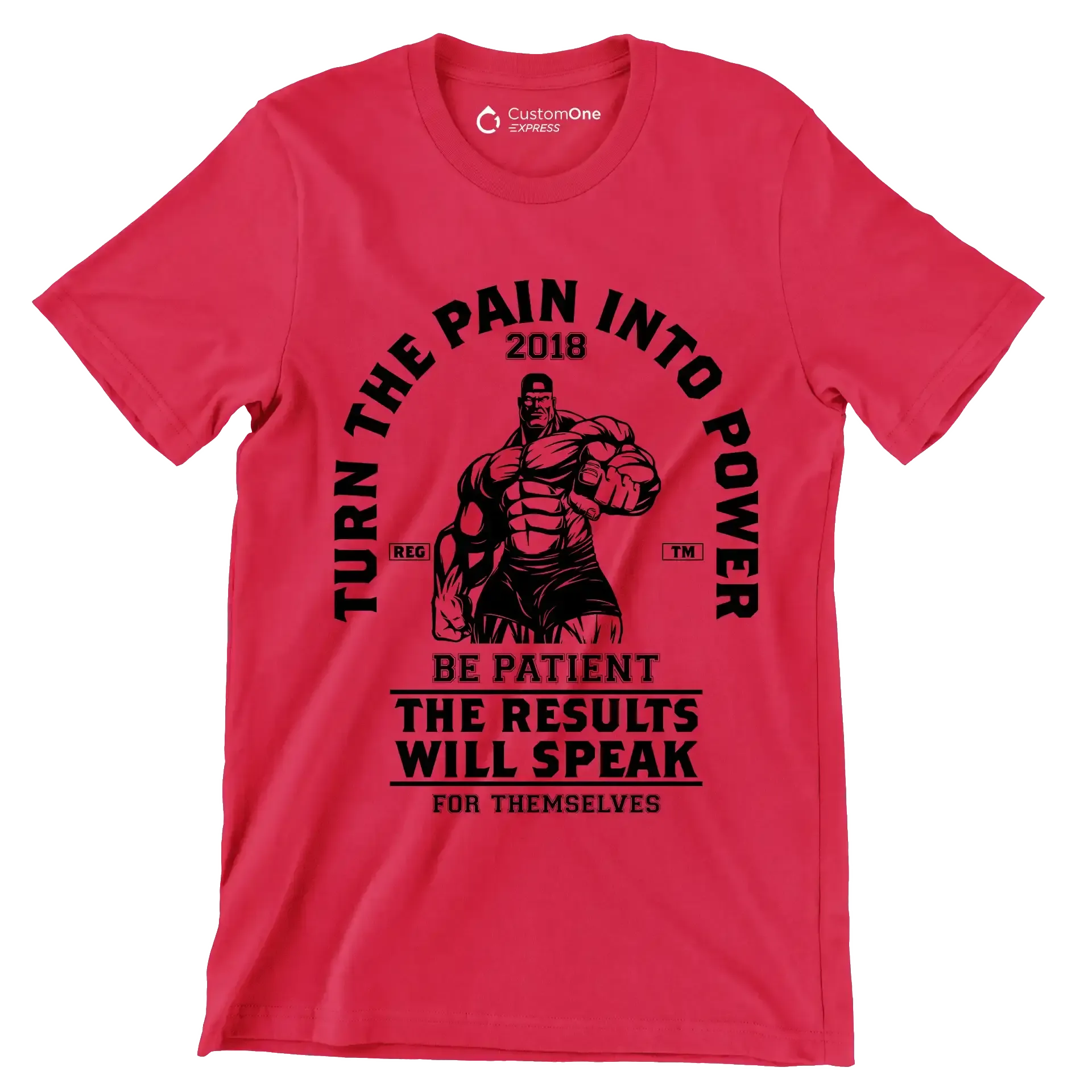 Turn The Pain Into Power Reg. Tm 2018 Be Patient The Results Will Speak For Themselves - Gym Themed T-Shirt-Red-S-Custom One Express