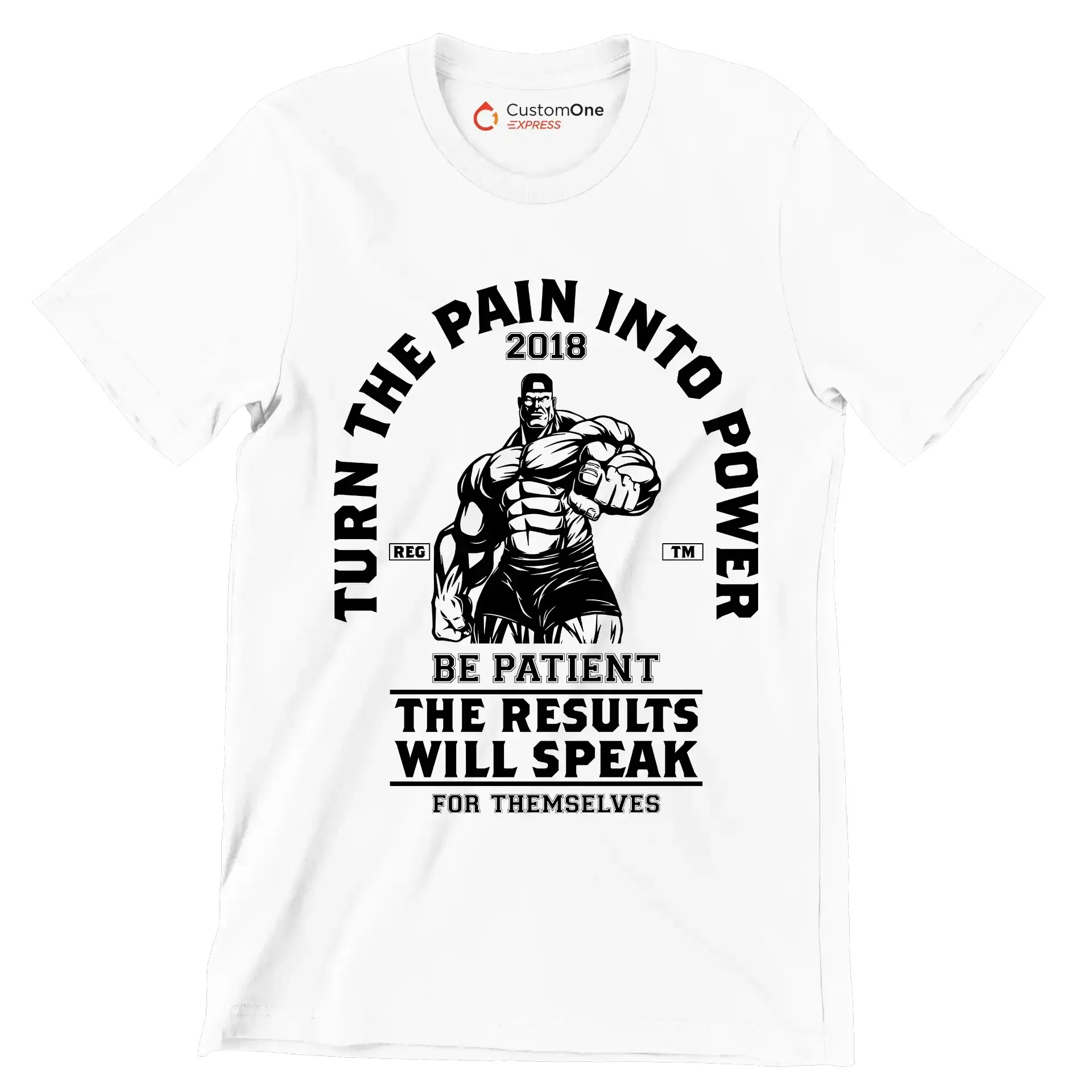 Turn The Pain Into Power Reg. Tm 2018 Be Patient The Results Will Speak For Themselves - Gym Themed T-Shirt-White-S-Custom One Express